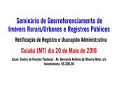  Cuiabá (MT) recebe seminário de Imóveis Rurais / Urbanos e Registros Públicos, no dia 20 de Maio